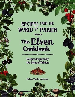 Robert Tuesley Anderson - Recipes from the World of Tolkien Volume II – The Elven Cookbook, Inbunden