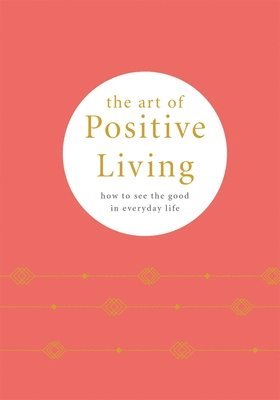 Pyramid - The Art of Positive Living: How to See the Good in Everyday Life, Inbunden