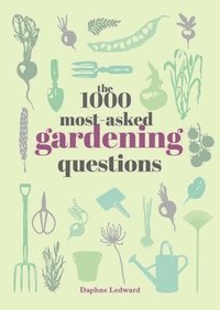bokomslag The 1000 Most-Asked Gardening Questions