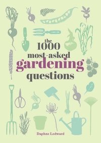 bokomslag The 1000 Most-Asked Gardening Questions