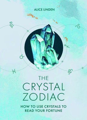 bokomslag The Crystal Zodiac: How to Use Crystals to Read Your Fortune