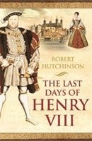 Robert Hutchinson - Last Days of Henry VIII, Häftad