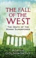 bokomslag The Fall Of The West: The Death Of The Roman Superpower