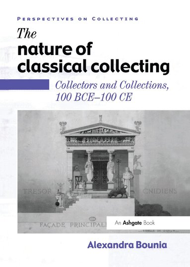 Alexandra Bounia - Nature of Classical Collecting, Inbunden