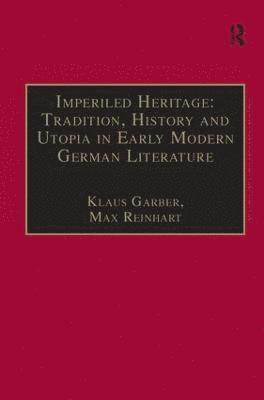 bokomslag Imperiled Heritage: Tradition, History and Utopia in Early Modern German Literature