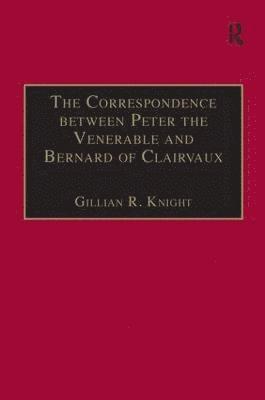 Gillian R. Knight - Correspondence between Peter the Venerable and Bernard of Clairvaux, Inbunden
