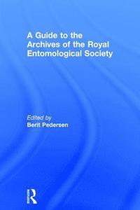 bokomslag A Guide to the Archives of the Royal Entomological Society