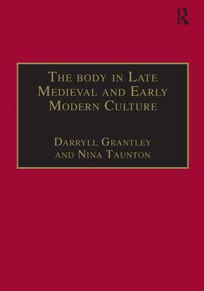 Nina Taunton, Darryll Grantley - Body in Late Medieval and Early Modern Culture, Inbunden