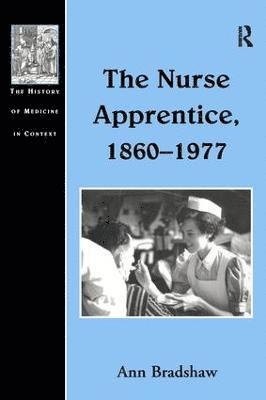 Ann Bradshaw - Nurse Apprentice, 1860–1977, Inbunden