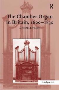 bokomslag The Chamber Organ in Britain, 1600-1830