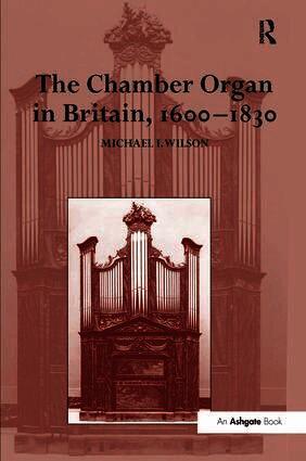 Michael I. Wilson - Chamber Organ in Britain, 1600-1830, Inbunden