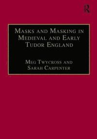 bokomslag Masks and Masking in Medieval and Early Tudor England