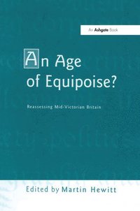 bokomslag An Age of Equipoise?  Reassessing mid-Victorian Britain