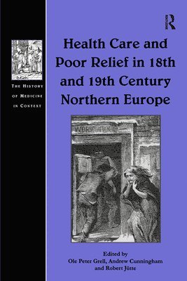Ole Peter Grell, Andrew Cunningham - Health Care and Poor Relief in 18th and 19th Century Northern Europe, Inbunden