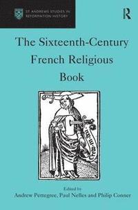 bokomslag The Sixteenth-Century French Religious Book