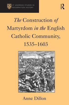 Anne Dillon - Construction of Martyrdom in the English Catholic Community, 1535–1603, Inbunden
