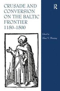 bokomslag Crusade and Conversion on the Baltic Frontier 11501500