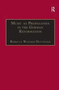bokomslag Music as Propaganda in the German Reformation