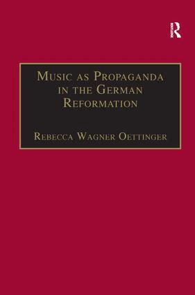 Rebecca Wagner Oettinger - Music as Propaganda in the German Reformation, Inbunden