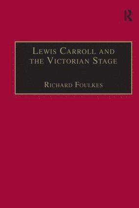 Richard Foulkes - Lewis Carroll and the Victorian Stage, Inbunden