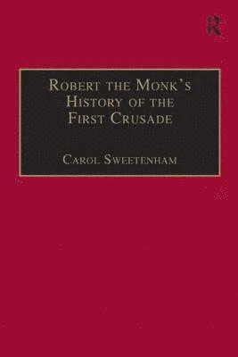 Carol Sweetenham - Robert the Monk's History of the First Crusade, Inbunden