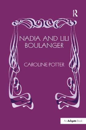 Caroline Potter - Nadia and Lili Boulanger, Inbunden