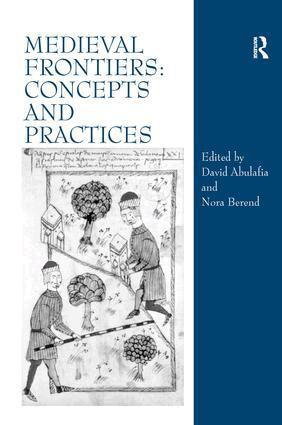 David Abulafia, Nora Berend - Medieval Frontiers: Concepts and Practices, Inbunden