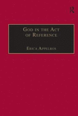 Erica Appelros - God in the Act of Reference, Inbunden