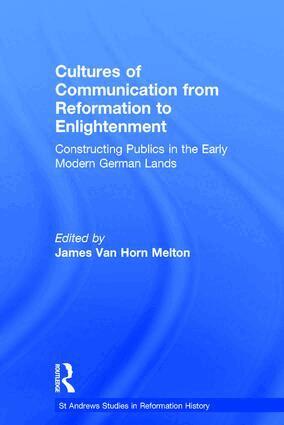 James Van Horn Melton - Cultures of Communication from Reformation to Enlightenment, Inbunden