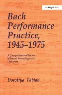 bokomslag Bach Performance Practice, 1945-1975