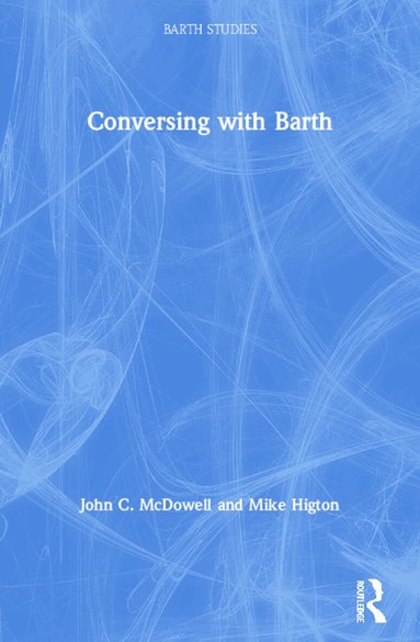 John C. McDowell, Mike Higton - Conversing with Barth, Häftad