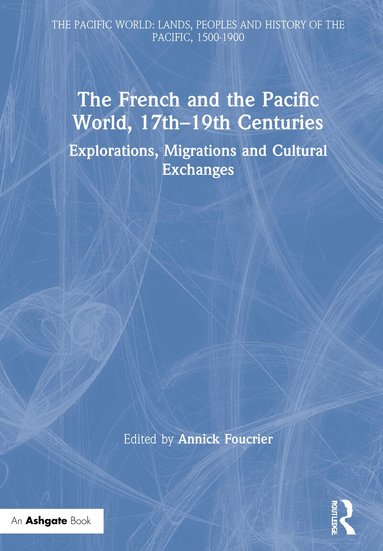 Annick Foucrier - French and the Pacific World, 17th–19th Centuries, Inbunden