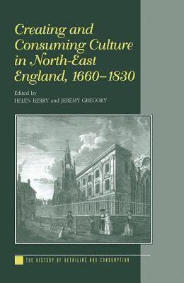 Creating and Consuming Culture in North-East England, 16601830 1