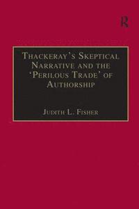 bokomslag Thackeray?s Skeptical Narrative and the ?Perilous Trade? of Authorship
