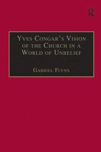 bokomslag Yves Congar's Vision of the Church in a World of Unbelief