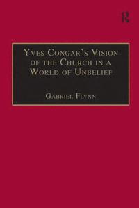 bokomslag Yves Congar's Vision of the Church in a World of Unbelief