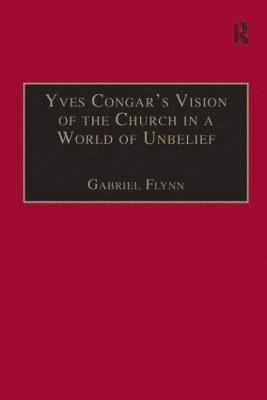 Yves Congar's Vision of the Church in a World of Unbelief