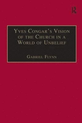 Yves Congar's Vision of the Church in a World of Unbelief 1