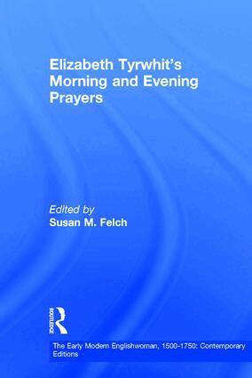 Susan M. Felch - Elizabeth Tyrwhit's Morning and Evening Prayers, Inbunden
