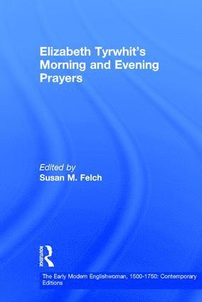 Susan M. Felch - Elizabeth Tyrwhit's Morning and Evening Prayers, Inbunden