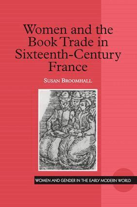 Susan Broomhall - Women and the Book Trade in Sixteenth-Century France, Inbunden