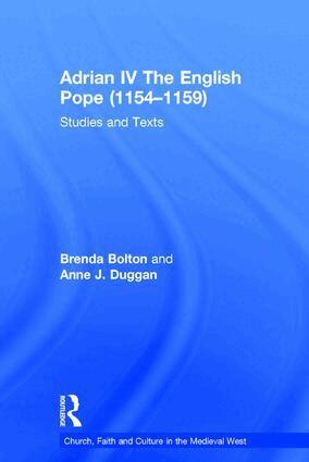 Brenda Bolton, Anne J. Duggan - Adrian IV The English Pope (1154–1159), Inbunden