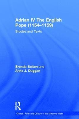 Brenda Bolton, Anne J. Duggan - Adrian IV The English Pope (1154–1159), Inbunden