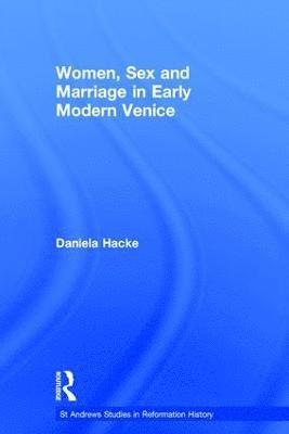 Women, Sex and Marriage in Early Modern Venice 1