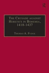 bokomslag The Crusade against Heretics in Bohemia, 14181437