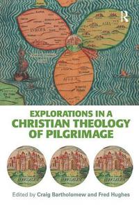 bokomslag Explorations in a Christian Theology of Pilgrimage