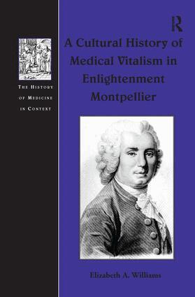 Elizabeth A. Williams - Cultural History of Medical Vitalism in Enlightenment Montpellier, Inbunden
