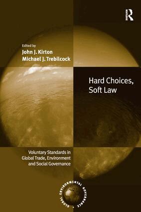 John J. Kirton, Michael J. Trebilcock - Hard Choices, Soft Law, Inbunden