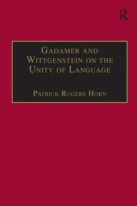 Patrick Rogers Horn - Gadamer and Wittgenstein on the Unity of Language, Inbunden
