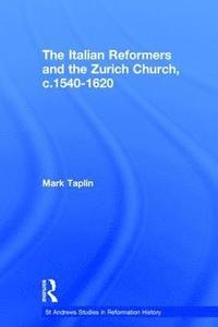 bokomslag The Italian Reformers and the Zurich Church, c.1540-1620